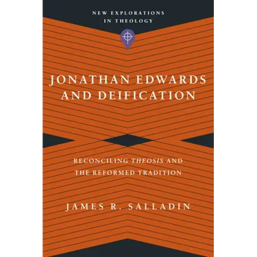 Jonathan Edwards and Deification: Reconciling Theosis and the Reformed Tradition