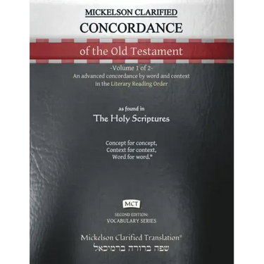Mickelson Clarified Concordance of the Old Testament, MCT: -Volume 1 of 2- An advanced concordance by word and context in the Literary Reading Order
