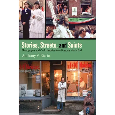 Stories, Streets, and Saints: Photographs and Oral Histories from Boston's North End