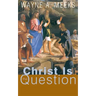 Christ Is the Question