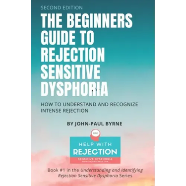 The Beginners Guide to Rejection Sensitive Dysphoria: How to Understand and Recognize Intense Rejection