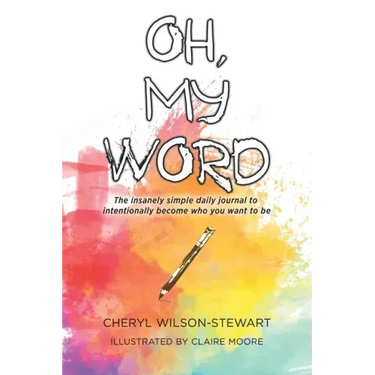 Oh, My Word: The insanely simple daily journal to intentionally become who you want to be