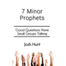 7 Minor Prophets: Good Questions Have Small Groups Talking