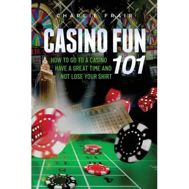 Casino Fun 101: How to go to a casino, have a great time and not lose your shirt..