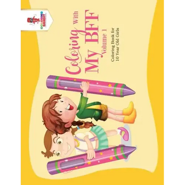 Coloring With My BFF - Volume 1: Coloring Book for 10 Year Old Girls