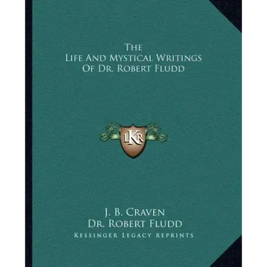 The Life and Mystical Writings of Dr. Robert Fludd
