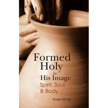 Formed Holy in His Image: Spirit, Soul & Body