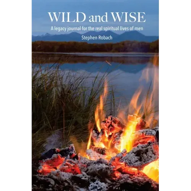 Wild and Wise - A legacy journal for the real spiritual lives of men