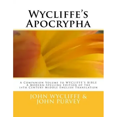 Wycliffe's Apocrypha: A Companion Volume to WYCLIFFE'S BIBLE A Modern-Spelling Edition of the 14th Century Middle English Translation
