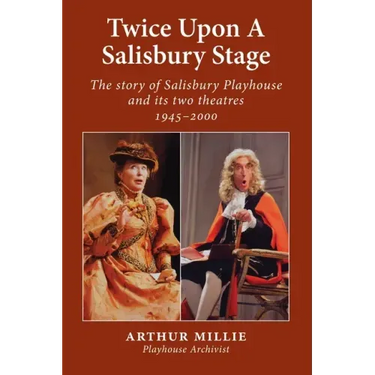 Twice upon a Salisbury Stage: the story of Salisbury Playhouse and its two theatres, 1945-2000