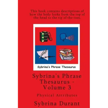 Sybrina's Phrase Thesaurus - Volume 3 - Physical Attributes