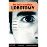 The Do It Yourself Lobotomy: Open Your Mind to Greater Creative Thinking