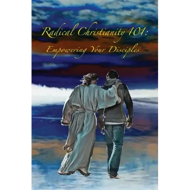 Radical Christianity 101: Empowering Your Disciples