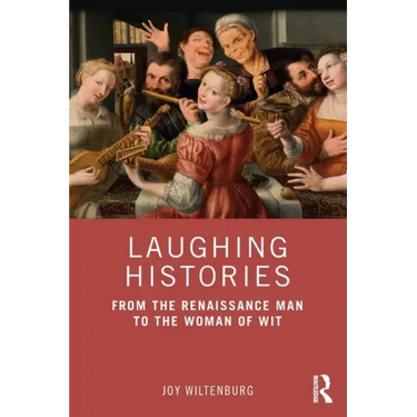 Laughing Histories: From the Renaissance Man to the Woman of Wit