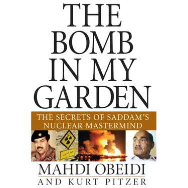 The Bomb in My Garden: The Secrets of Saddam's Nuclear MasterMind