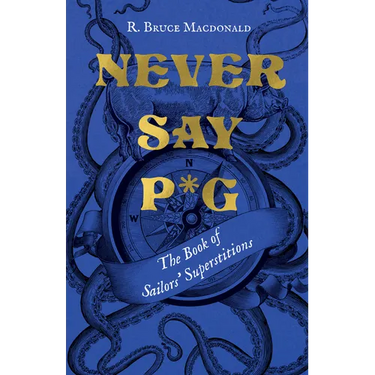 Never Say P*g: The Book of Sailors' Superstitions