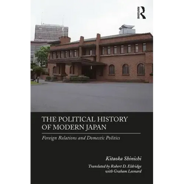 The Political History of Modern Japan: Foreign Relations and Domestic Politics