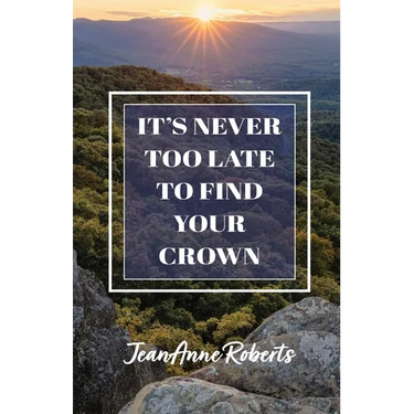 It's Never Too Late to Find Your Crown