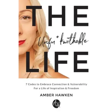 The Unfu*kwithable Life: 7 Codes to Embrace Connection and Vulnerability to Create a Life of Inspiration and Freedom