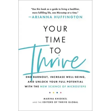 Your Time to Thrive: End Burnout, Increase Well-Being, and Unlock Your Full Potential with the New Science of Microsteps