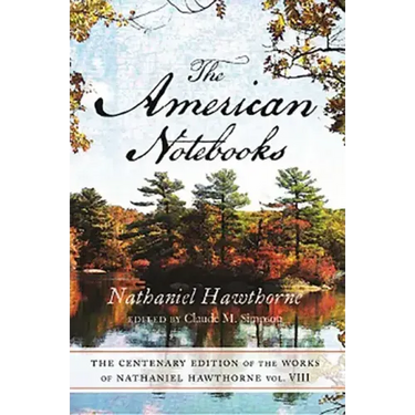 Centenary Ed Works Nathaniel Hawthorne: Vol. VIII, the American Notebooks