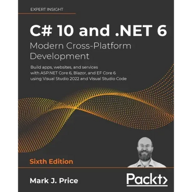C# 10 and .NET 6 - Modern Cross-Platform Development: Build apps, websites, and services with ASP.NET Core 6, Blazor, and EF Core 6 using Visual Studi