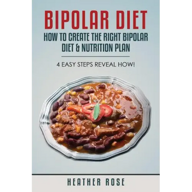 Bipolar Diet: How to Create the Right Bipolar Diet & Nutrition Plan- 4 Easy Steps Reveal How!
