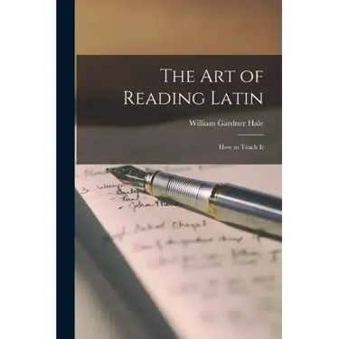 The Art of Reading Latin: How to Teach It