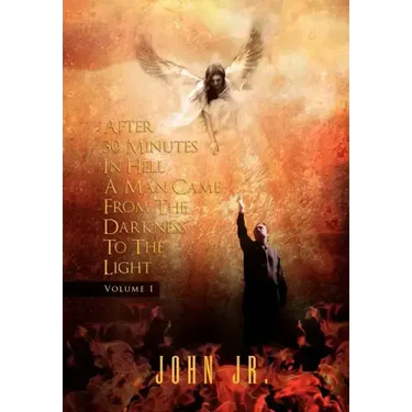 After 30 Minutes in Hell a Man Came from the Darkness to the Light: Volume 1