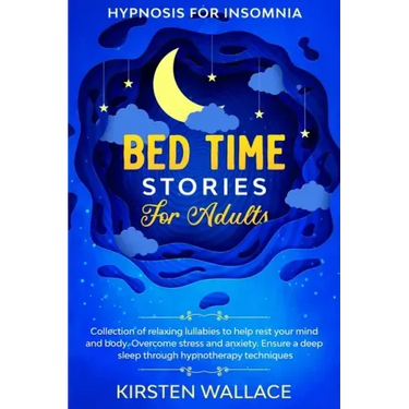 Bedtime Stories for Adults - Hypnosis for Insomnia: Collection of Relaxing Lullabies to Help Rest your Mind and Body. Overcome Stress and Anxiety. Ens