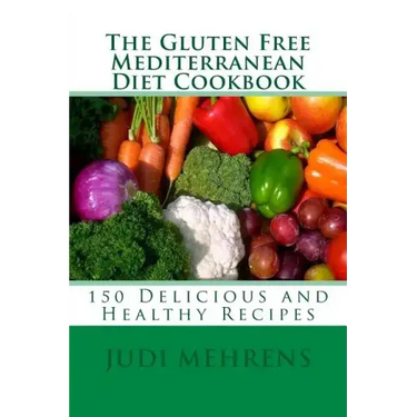 The Gluten Free Mediterranean Diet Cookbook: 150 Delicious and Healthy Recipes