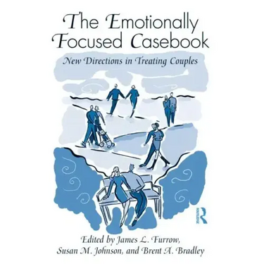 The Emotionally Focused Casebook: New Directions in Treating Couples