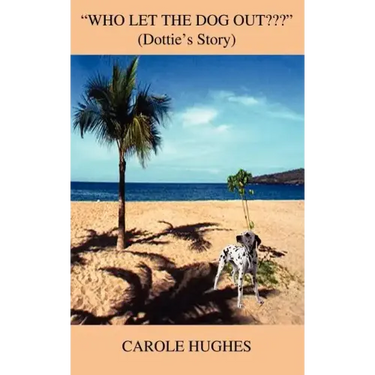 "Who Let the Dog Out ": (Dottie's Story)