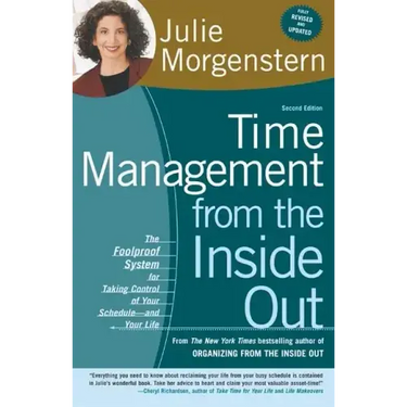 Time Management from the Inside Out: The Foolproof System for Taking Control of Your Schedule-And Your Life