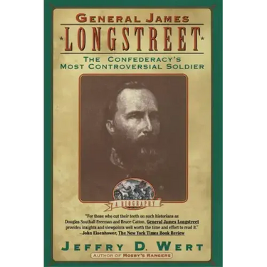 General James Longstreet: The Confederacy's Most Controversial Soldier
