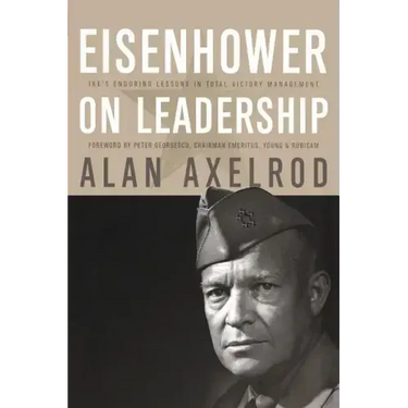 Eisenhower on Leadership: Ike's Enduring Lessons in Total Victory Management