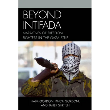 Beyond Intifada: Narratives of Freedom Fighters in the Gaza Strip