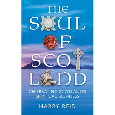 The Soul of Scotland: Celebrating Scotland's Spiritual Richness