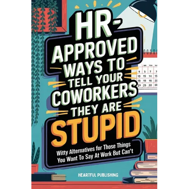 HR Approved Ways to Tell Coworkers They Are Stupid: Witty Alternatives for Those Things You Want To Say At Work But Can't (Funny Gag Gift for Coworker