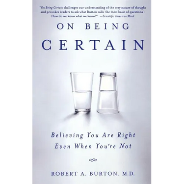 On Being Certain: Believing You Are Right Even When You're Not