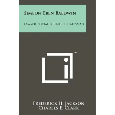 Simeon Eben Baldwin: Lawyer, Social Scientist, Statesman