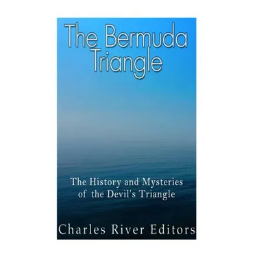 The Bermuda Triangle: The History and Mysteries of the Devil's Triangle