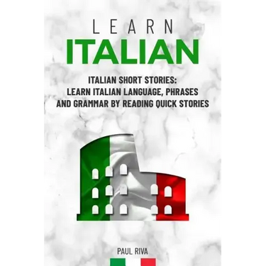 Learn Italian: Italian Short Stories: Learn Italian Language, phrases and grammar by reading quick stories (for Intermediate and Beginners)