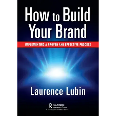 How to Build Your Brand: Implementing a Proven and Effective Process