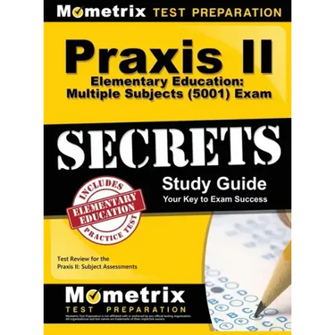 Praxis II Elementary Education: Multiple Subjects (5001) Exam Secrets: Praxis II Test Review for the Praxis II: Subject Assessments