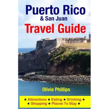Puerto Rico & San Juan Travel Guide: Attractions, Eating, Drinking, Shopping & Places To Stay