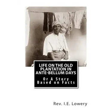 Life on the Old Plantation in Ante-Bellum Days: OR A Story Based on Facts