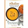 Alkaline Soups and Snacks Recipe Book: 50 Easy and Yummy Ideas for your Alkaline Meals