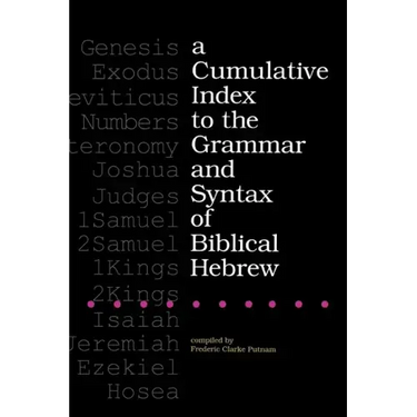 A Cumulative Index to the Grammar and Syntax of Biblical Hebrew