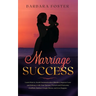 Marriage Success: Learn How to Avoid Communication Mistakes, Improve Love and Intimacy with Your Spouse, Prevent and Overcome Conflicts,